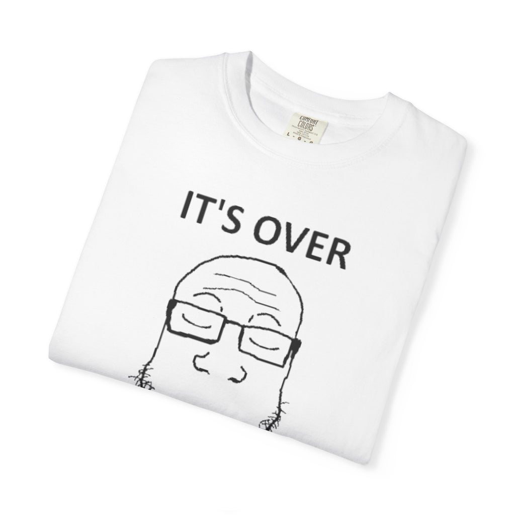 It's Over T-Shirt