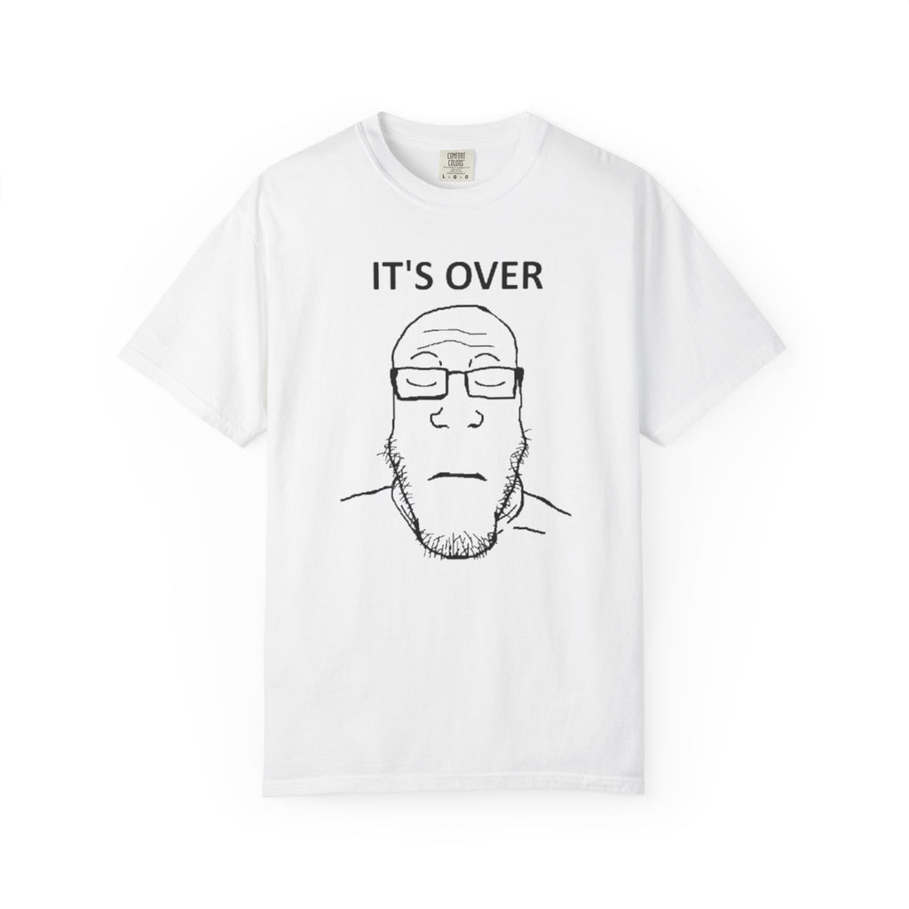 It's Over T-Shirt
