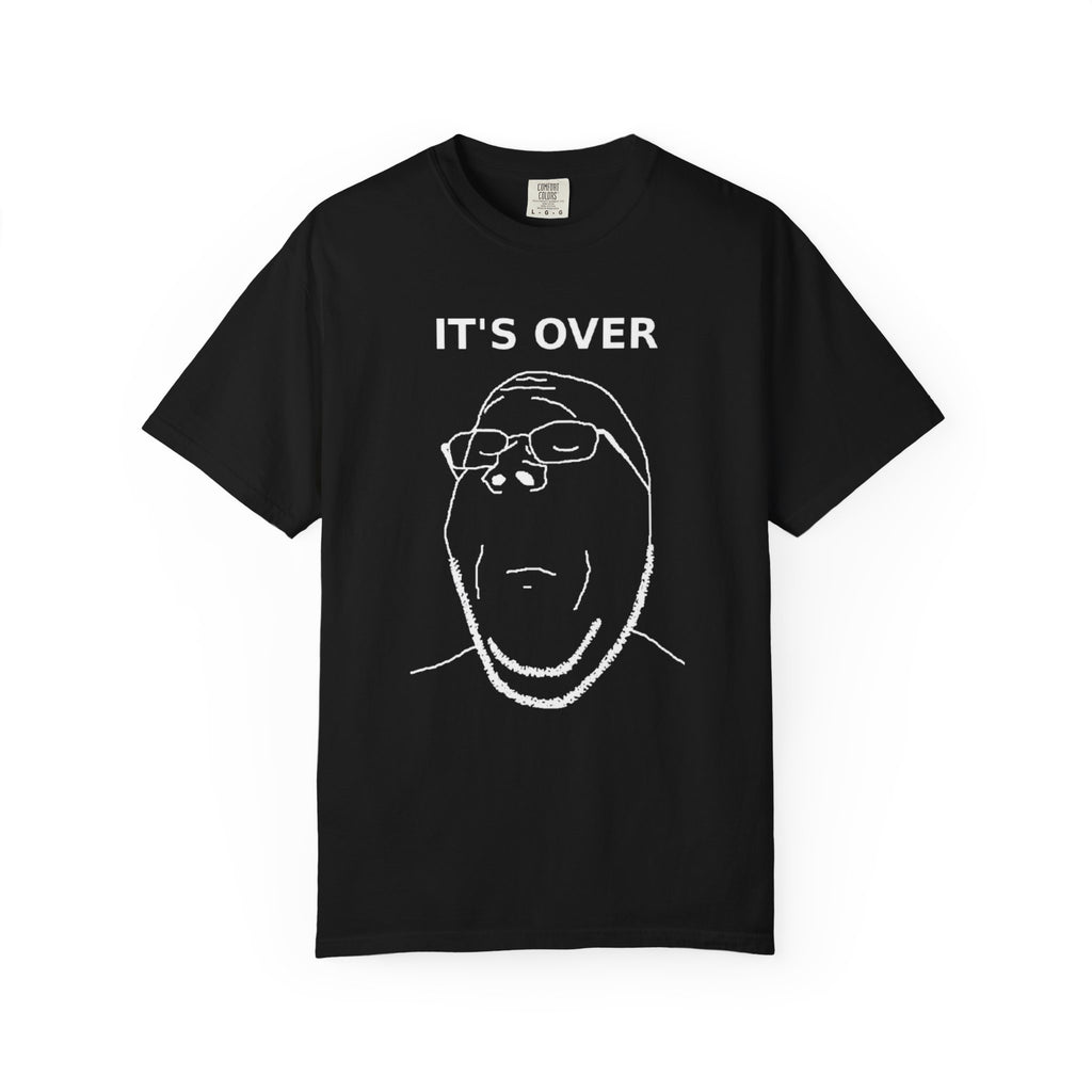 It's Over T-Shirt